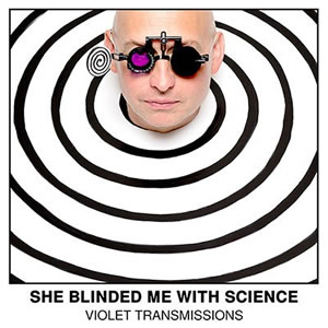 "She blinded me by science" by Violet Transmissions